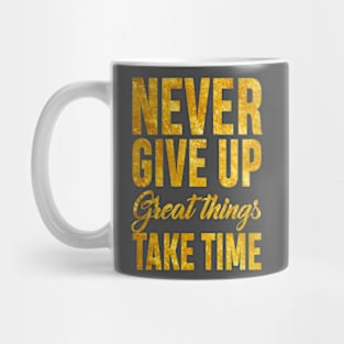 Never Give up Great Things Take Time Mug